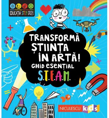 Transforma stiinta in arta! Ghid esential STEAM! - Eryl Nash