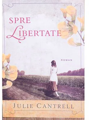 Spre libertate - Julie Cantrell
