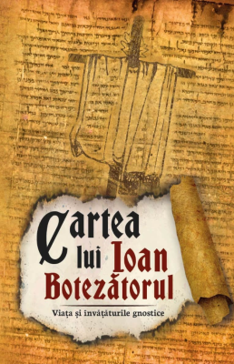 Cartea lui Ioan Botezatorul. Viata si invataturile gnostice