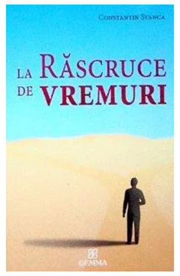 La rascruce de vremuri - Constantin Stanca