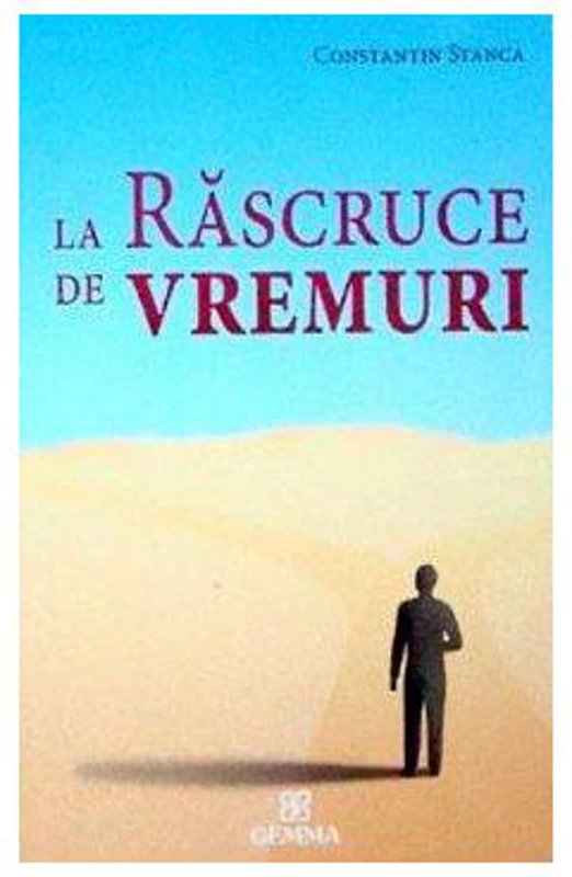 La rascruce de vremuri - Constantin Stanca