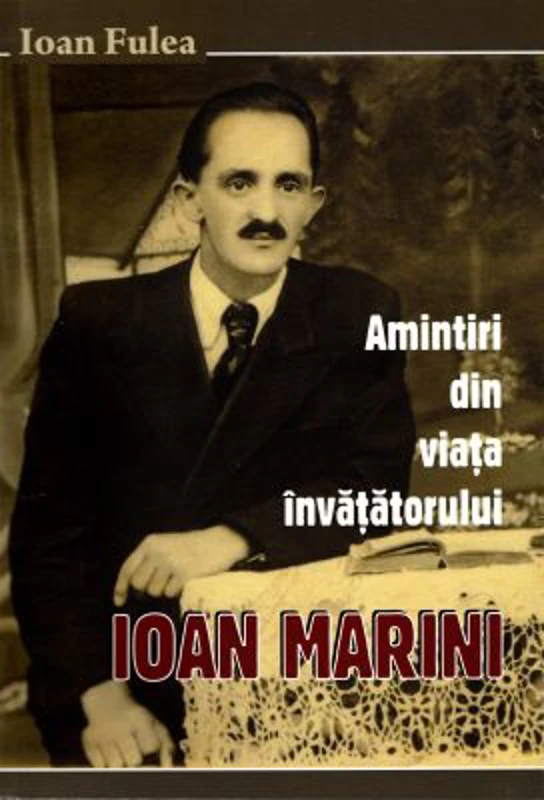 Amintiri din viata invatatorului Ioan Marini - Ioan Fulea