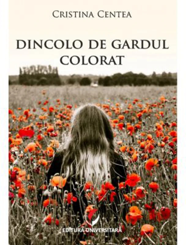 Dincolo de gardul colorat - Cristina Centea