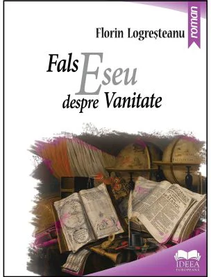 Fals eseu despre vanitate - Florin Logresteanu