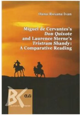 Miguel de Cervantes s Don Quixote and Laurence Sterne s Tristram Shandy: A Comparative Reading - Oana-Roxana Ivan