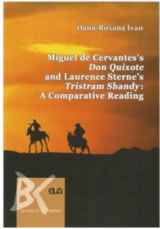 Miguel de Cervantes s Don Quixote and Laurence Sterne s Tristram Shandy: A Comparative Reading - Oana-Roxana Ivan