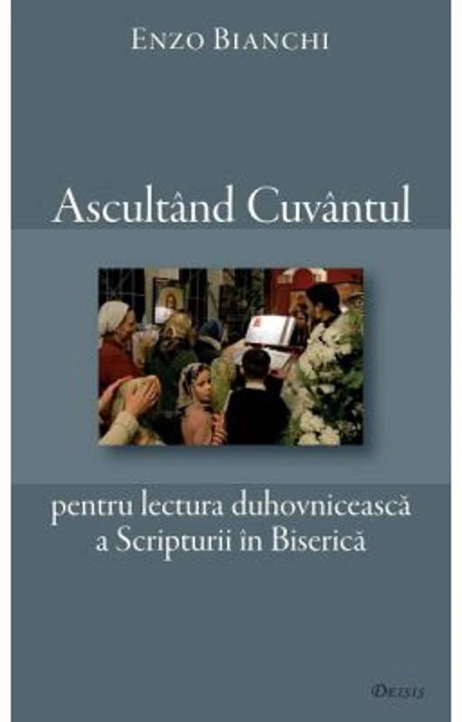 Ascultand Cuvantul pentru lectura duhovniceasca a Scripturii in Biserica - Enzo Bianchi