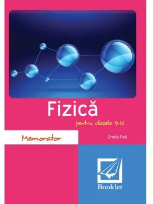 Memorator de fizica pentru clasele 9-12 - Emilia Poll