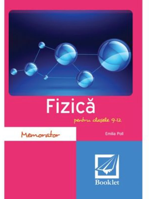 Memorator de fizica pentru clasele 9-12 - Emilia Poll