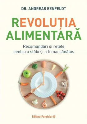 Revolutia alimentara. Recomandari si retete pentru a slabi si a fi mai sanatos - Andreas Eenfeldt