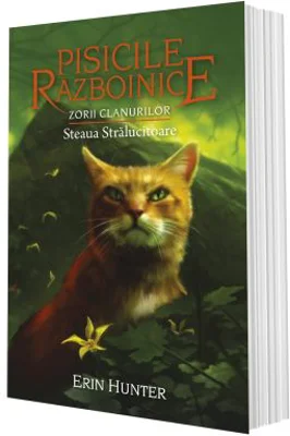Cartea 28 Pisicile Razboinice. Zorii Clanurilor. Steaua Stralucitoare - Erin Hunter