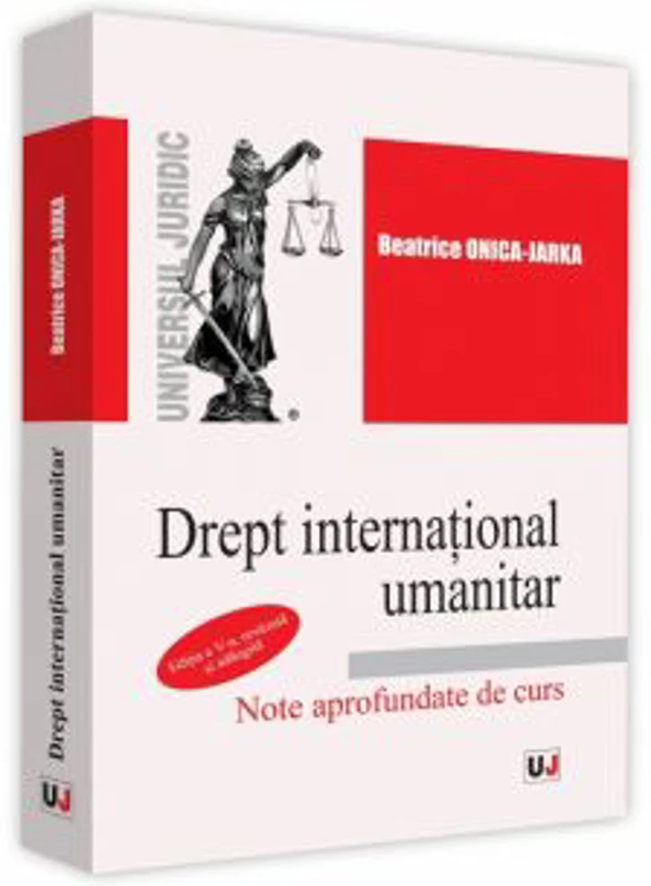 Drept international umanitar. Note aprofundate de curs - Beatrice Onica-Jarka