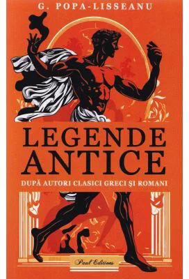 Legende antice dupa autori clasici greci si romani - G. Popa-Lisseanu
