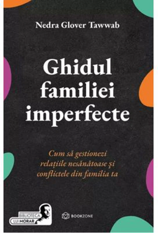 Ghidul familiei imperfecte. Cum sa gestionezi relatiile nesanatoase si conflictele din familia ta - Nedra Glover Tawwab