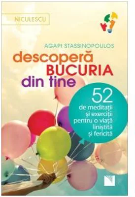 Descopera bucuria din tine. 52 de meditatii si exercitii pentru o viata linistita si fericita