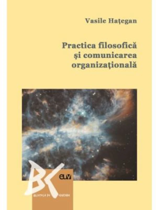 Practica filosofica si comunicarea organizationala. O abordare interdisciplinara - Vasile Hategan