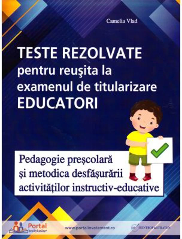 Teste rezolvate pentru reusita la examenul de titularizare Educatori. Pedagogie si Metodica - Camelia Vlad