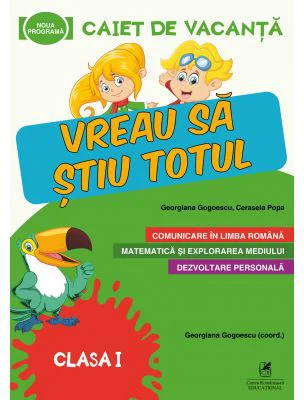 Caiet de vacanta. Vreau sa stiu totul, clasa 1 - Cerasela Popa, Georgiana Gogoescu