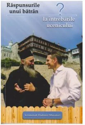 Raspunsurile unui batran la intrebarile ucenicului - Ieromonah Vladimir Musatov