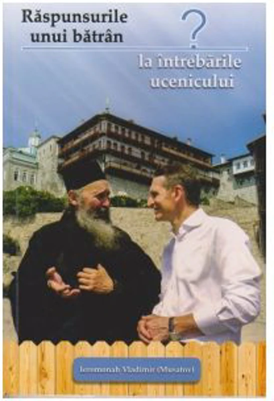 Raspunsurile unui batran la intrebarile ucenicului - Ieromonah Vladimir Musatov