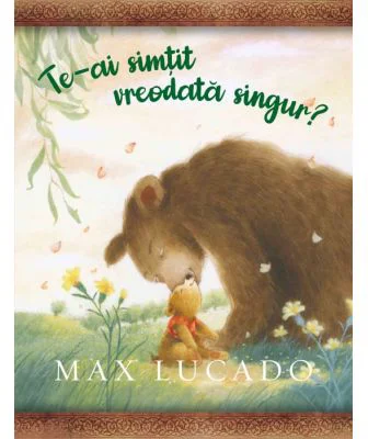 Te-ai simtit vreodata singur? - Max Lucado