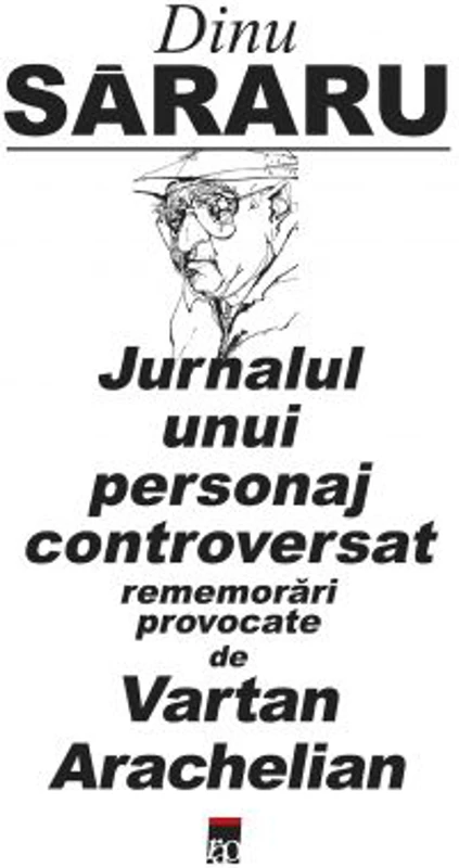 Jurnalul unui personaj controversat - Dinu Sararu