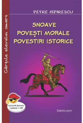 Snoave. Povesti morale. Povestiri istorice - Petre Ispirescu