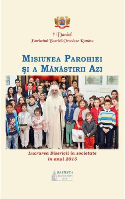 Lucrarea Bisericii in societate in anul 2015. Misiunea parohiei si a manastirii azi - Patriarhul Daniel
