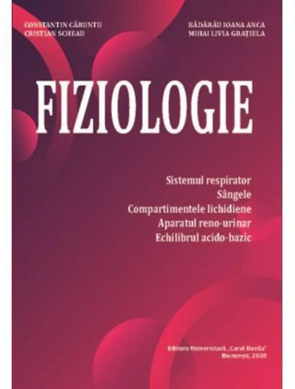Fiziologie. Sistemul respirator, sangele, compartimentele lichidiene, aparatul reno-urinar, echilibrul acido-bazic - Constantin Caruntu