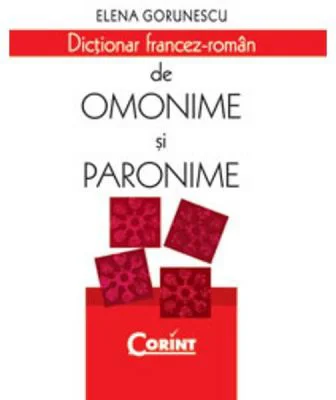 Dictionar Francez - Roman De Omonime Si Paronime - Elena Gorunescu