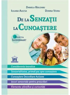 De la senzatii la cunoastere - Daniela Raileanu, Iuliana Alecsa, Dorina Vieriu