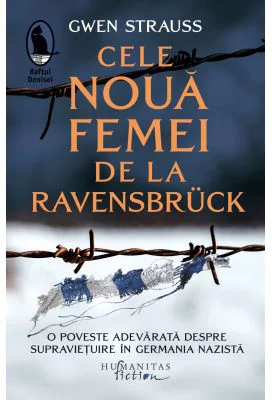 Cele noua femei de la Ravensbruck. O poveste adevarata despre supravietuire in Germania nazista - Gwen Strauss