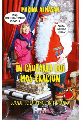 In cautarea lui Mos Craciun. Jurnal de calatorie in Finlanda - Marina Almasan