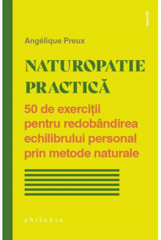 Naturopatie practica. 50 de exercitii pentru redobandirea echilibrului personal prin metode naturale - Angelique Preux