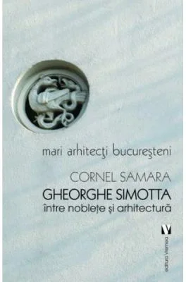 Gheorghe Simotta, intre noblete si arhitectura - Cornel Samara
