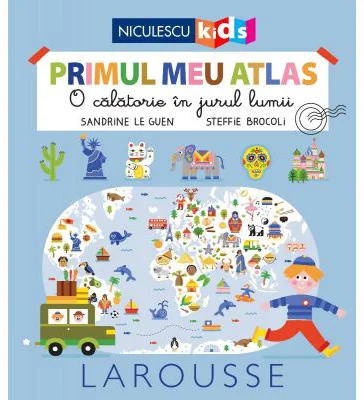 Primul meu atlas. O calatorie in jurul lumii - Sandrine Le Guen, Steffie Brocoli
