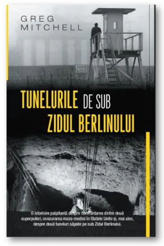 Tunelurile de sub zidul Berlinului - Greg Mitchell