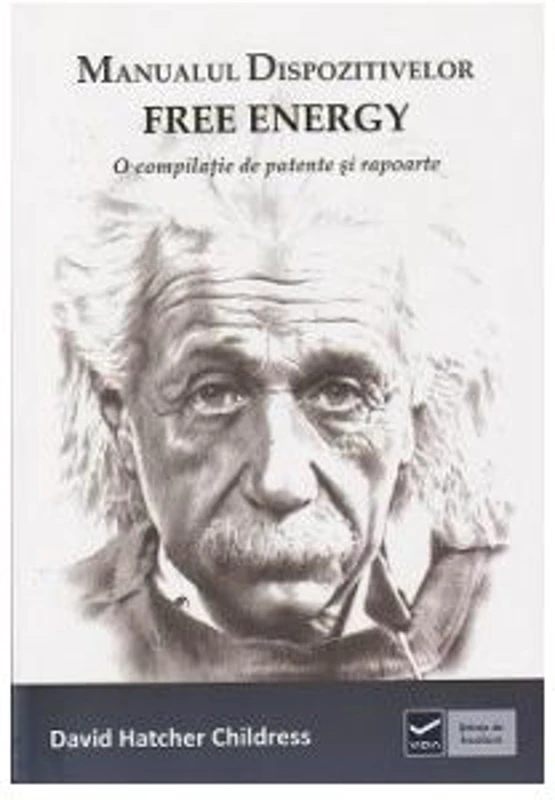 Manualul dispozitivelor free-energy - O compilatie de patente si rapoarte (David Hatcher Childress)