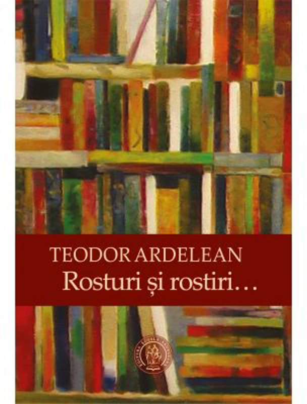 Rosturi si rostiri… - Teodor Ardelean