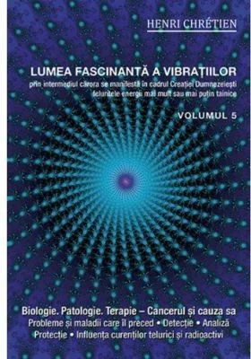 Lumea fascinanta a vibratiilor, volumul 5 - Henri Chretien