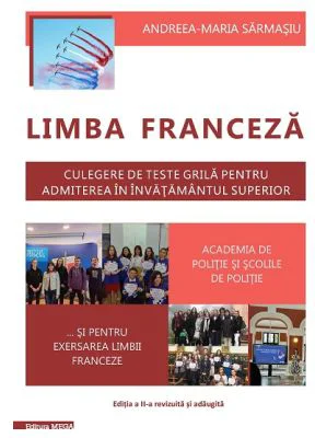 Limba franceza. Culegere de teste grila pentru admiterea in invatamantul superior Academia de politie si scolile de politie - Andreea Maria Sarmasiu