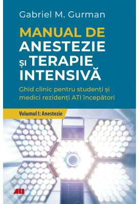 Manual de anestezie si terapie intensiva. Volumul 1. Anestezie - Gabriel Gurman