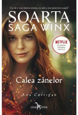 Soarta. Saga Winx. Calea Zanelor - Ava Corrigan
