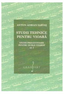 Studii tehnice pentru vioara. Studii pregatitoare pentru duble coarde Opus 2 - Anton Adrian Sarvas