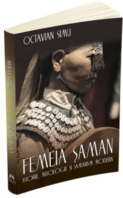 Femeia saman. Istorie, mitologie si samanism modern