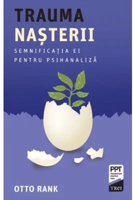 Trauma nasterii. Semnificatia ei pentru psihanaliza - Otto Rank