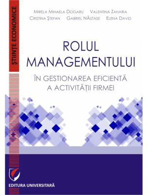 Rolul managementului in gestionarea eficienta a activitatii firmei - Mihaela Mirela Dogaru