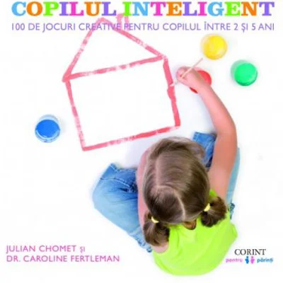 Copilul inteligent. 100 de jocuri creative pentru copilul intre 3 si 5 ani - Julian Chomet, Caroline Fertleman