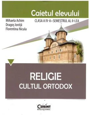 Religie. Cultul Ortodox. Caietul elevului clasa a 4-a semestrul al 2-lea