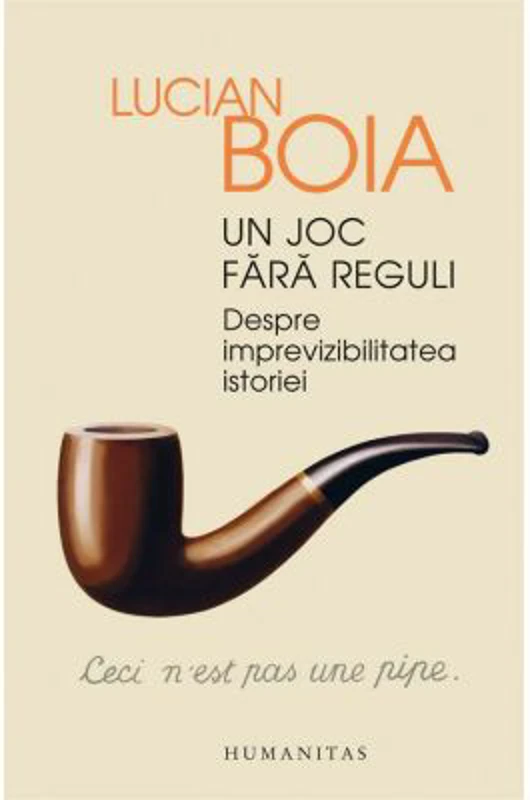 Un joc fara reguli. Despre imprevizibilitatea istoriei - Lucian Boia